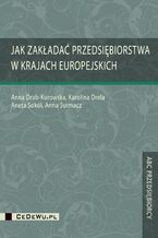 Okładka - Jak zakładać przedsiębiorstwa w krajach europejskich - Anna Drab-Kurowska, Karolina Drela, Aneta Sokół