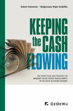 Okładka - Keeping the cash flowing. The principles and practice of modern trade credit management in Poland's market economy - Robert Patterson, Małgorzata Wejer-Kudełko