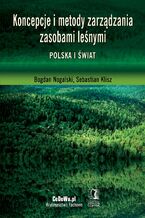 Okładka - Koncepcje i metody zarządzania zasobami leśnymi. Polska i świat - Bogdan Nogalski, Klisz Sebastian