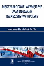 Okładka - Międzynarodowe i wewnętrzne uwarunkowania bezpieczeństwa w Polsce. Tom 33 - Artur R. Kozłowski, Ewa Polak (red.)