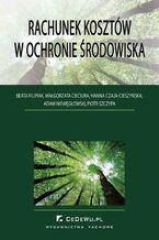 Okładka - Rachunek kosztów w ochronie środowiska - Beata Filipiak, Małgorzata Cieciura, Hanna Czaja-Cieszyńska