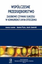 Okładka - Współczesne przedsiębiorstwo. Zasobowe czynniki sukcesu w konkurencyjnym otoczeniu. Tom 4 - Joanna Fryca, Jacek Jaworski