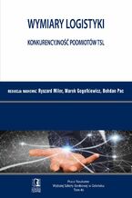 Okładka - Wymiary Logistyki. Konkurencyjność podmiotów TSL. Tom 46 - Ryszard Miler, Marek Gogołkiewicz, Bohdan Pac