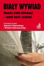 Okładka - Biały wywiad Otwarte źródła informacji - wokół teorii i praktyki - Wojciech Filipkowski, Wiesław Mądrzejowski