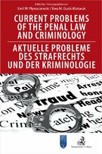 Okładka - Current Problems of the Penal Law and Criminology. Aktuelle Probleme des Strafrechts und der Kriminologie - Ewa Guzik-Makaruk, Emil Pływaczewski