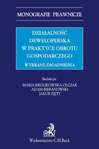 Okładka - Działalność deweloperska w praktyce obrotu gospodarczego. Wybrane zagadnienia - Adam Bieranowski, Maria Królikowska-Olczak, Jakub Jan Zięty
