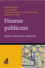 Okładka - Finanse publiczne. Aspekty teoretyczne i praktyczne - Marek Dylewski, Beata Filipiak, Magdalena Zioło