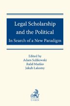 Okładka - Legal Scholarship and the Political: In Search of a New Paradigm - Adam Sulikowski, Rafał Mańko, Jakub Łakomy