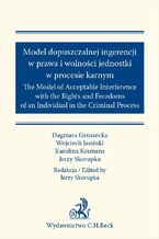 Okładka - Model dopuszczalnej ingerencji w prawa wolności jednostki w procesie karnym. The Model of Acceptable Interference with the Rights and Freedoms of an Individual in the Criminal Process - Jerzy Skorupka, Dagmara Gruszecka, Wojciech Jasiński