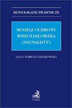 Okładka - Modele ochrony whistleblowera (sygnalisty) - Łucja Kobroń-Gąsiorowska