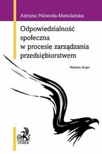 Okładka - Odpowiedzialność społeczna w procesie zarządzania przedsiębiorstwem - Adriana Paliwoda-Matiolańska