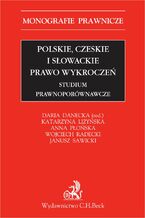 Okładka - Polskie czeskie i słowackie prawo wykroczeń. Studium prawnoporównawcze - Daria Danecka, Katarzyna Liżyńska, Anna Płońska