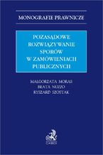 Okładka - Pozasądowe rozwiązywanie sporów w zamówieniach publicznych - Małgorzata Moras, Beata Nuzzo, Ryszard Szostak prof. UEK