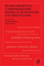 Okładka - Prawda historyczna a odpowiedzialność prawna za jej negowanie lub zniekształcanie - Marcin Berent, Michał Balcerzak prof. UMK, Janusz Bojarski