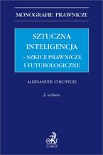 Okładka - Sztuczna inteligencja - szkice prawnicze i futurologiczne - Aleksander Chłopecki