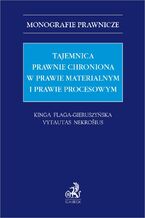 Okładka - Tajemnica prawnie chroniona w prawie materialnym i procesowym - Kinga Flaga-Gieruszyńska prof. US, Vytautas Nekrošius