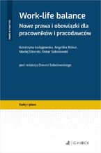 Okładka - Work-life balance. Nowe prawa i obowiązki dla pracowników i pracodawców - Oskar Sobolewski, Katarzyna Łodygowska, Angelika Makar
