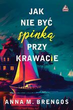 Okładka - Jak nie być spinka przy krawacie - Anna M. Brengos