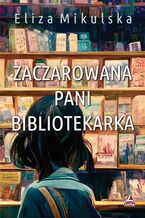 Okładka - Zaczarowana Pani bibliotekarka - Eliza Mikulska
