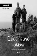 Okładka - Dzieciństwo rodziców. Jak nie tylko dorosnąć, lecz także dojrzeć - Shai Orr