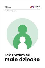 Okładka - Jak zrozumieć małe dziecko - Aga Nuckowska, Małgorzata Musiał, Ewa Krogulska