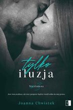 Okładka - Tylko iluzja - Joanna Chwistek