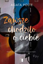 Okładka - Zawsze chodziło  o ciebie - Agata Polte