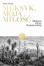 Okładka - Meksyk, moja miłość. Historia Eleny Poniatowskiej - Magda Melnyk