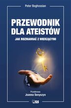 Okładka - Przewodnik dla ateistów. Jak rozmawiać z wierzącymi - Peter Boghossian