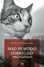Okładka - Skąd się wzięło dobro i zło - Andrzej Koraszewski
