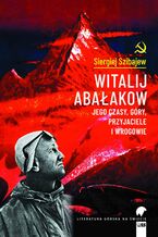 Witalij Abałakow. Jego czasy, góry, przyjaciele i wrogowie