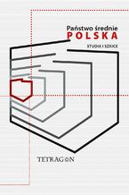 Okładka - Państwo średnie - Polska. Studia i szkice. Tom 1 - Łukasz Przybyło, Krzysztof Kubiak, Juliusz S. Tym