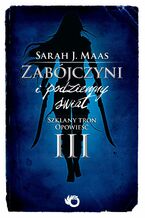 Okładka - Zabójczyni i podziemny świat. Szklany tron. Opowieść III - Sarah J. Maas