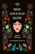 Okładka - Moc czułych słów. Zapiski Wiedźmy - Agnieszka Sawicz