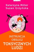 Okładka - Instrukcja obsługi toksycznych ludzi - Katarzyna Miller, Suzan Giżyńska