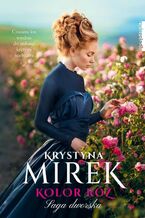 Okładka - Kolor róż. Saga dworska. Tom 2 - Krystyna Mirek