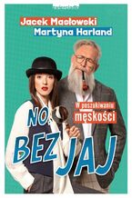 Okładka - No, bez jaj. W poszukiwaniu męskości - Jacek Masłowski, Martyna Harland