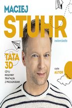 Okładka - Tata 3D, czyli rodzinny triathlon z przeszkodami - Maciej Stuhr