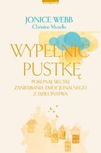 Wypełnić pustkę. Pokonaj skutki zaniedbania emocjonalnego z dzieciństwa