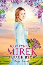 Okładka - Zapach bzów. Saga dworska. Tom 1 - Krystyna Mirek