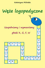 Okładka - Uzupełniamy i wymawiamy głoski K,G,F,W Węże logopedyczne - Katarzyna Michalec