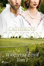 Okładka - Wieczerza z ziół. Tom 1 - Catherine Cookson