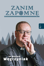 Okładka - Zanim zapomnę - ks. Wojciech Węgrzyniak