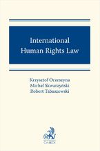 Okładka - International Human Rights Law - Krzysztof Orzeszyna, Michał Skwarzyński, Robert Tabaszewski