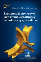 Okładka - Zrównoważony rozwój jako trend kształtujący współczesną gospodarkę - Ewelina Florczak