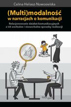 Okładka - Multimodalność w narracjach o komunikacji - Celina Heliasz-Nowosielska
