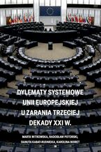 Okładka - Dylematy systemowe Unii Europejskiej u zarania trzeciej dekady XXI w - Marta Witkowska, Radosław Potorski, Danuta Kabat-Rudnicka, Karolina Boiret