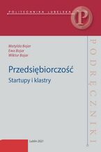 Okładka - Przedsiębiorczość. Startupy i klastry - Matylda Bojar, Ewa Bojar, Wiktor Bojar