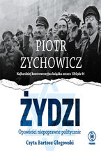 Okładka - Żydzi. Opowieści niepoprawne politycznie - Piotr Zychowicz