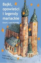 Okładka - Bajki, opowieści i legendy mariackie - Ewa Czaczkowska